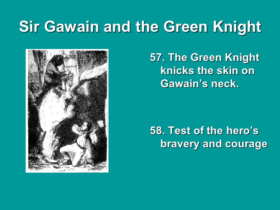 Sir Gawain and the Green Knight 57. The Green Knight knicks the skin on Gawain’s neck.
