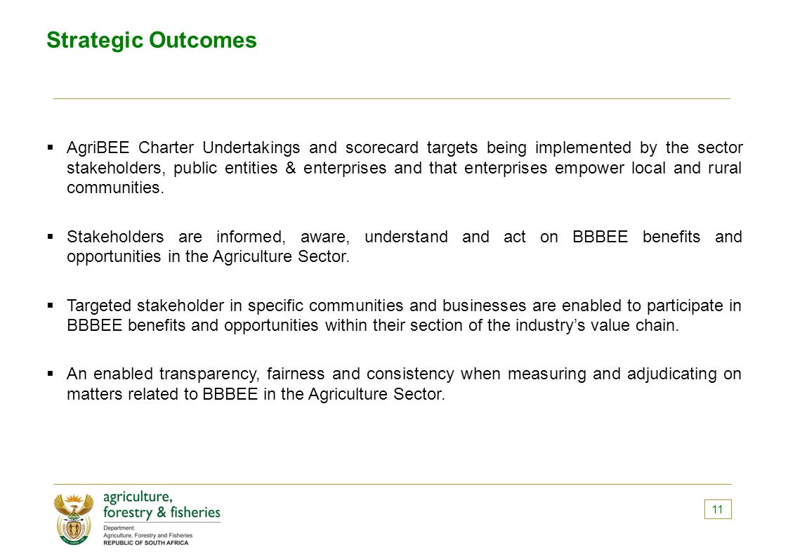 Strategic Outcomes  AgriBEE Charter Undertakings and scorecard targets being implemented by the sector stakeholders, public entities & enterprises and that enterprises empower local and rural communities.