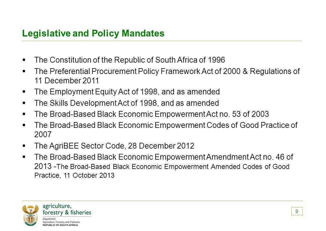  The Constitution of the Republic of South Africa of 1996  The Preferential Procurement Policy Framework Act of 2000 & Regulations of 11 December 2011  The Employment Equity Act of 1998, and as amended  The Skills Development Act of 1998, and as amended  The Broad-Based Black Economic Empowerment Act no.