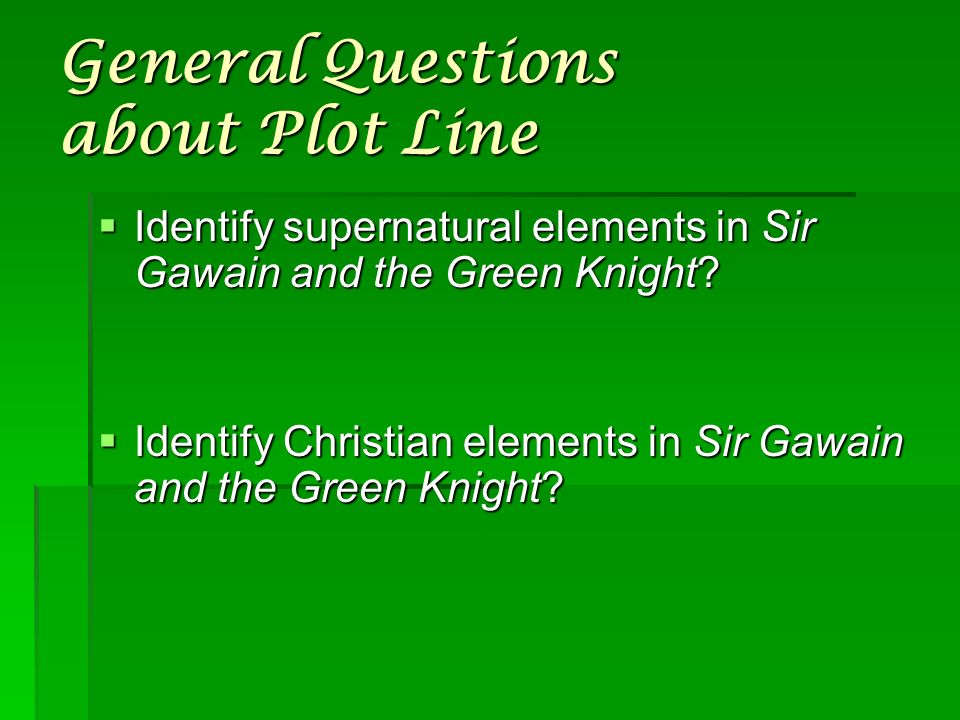 General Questions about Plot Line  Identify supernatural elements in Sir Gawain and the Green Knight.
