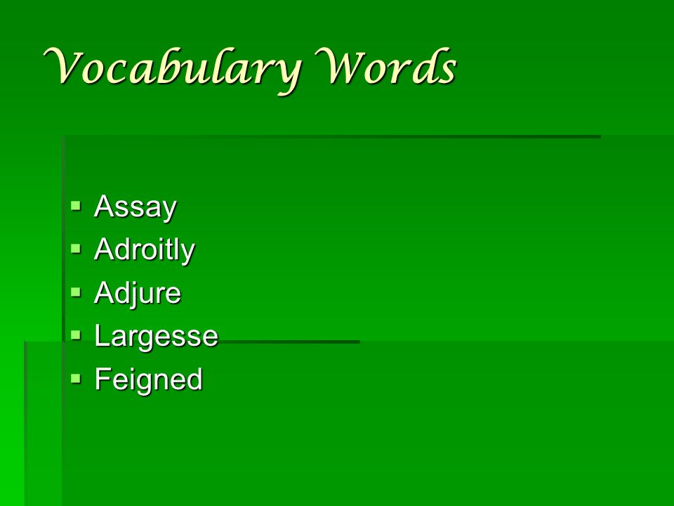 Vocabulary Words  Assay  Adroitly  Adjure  Largesse  Feigned
