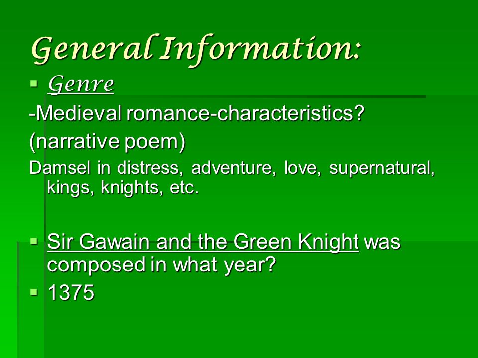 General Information:  Genre -Medieval romance-characteristics.