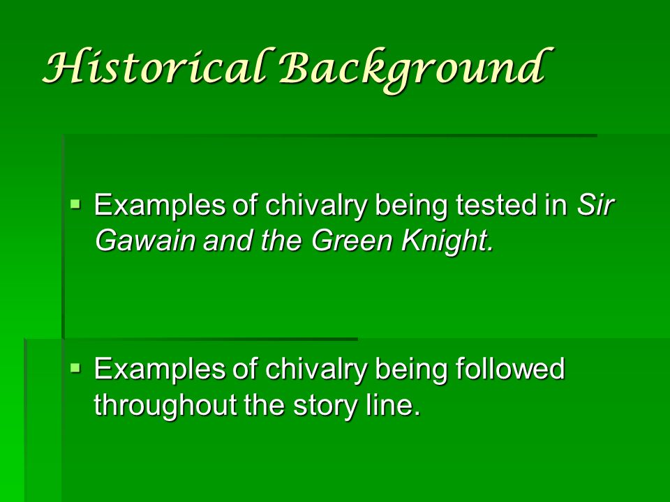 Historical Background  Examples of chivalry being tested in Sir Gawain and the Green Knight.