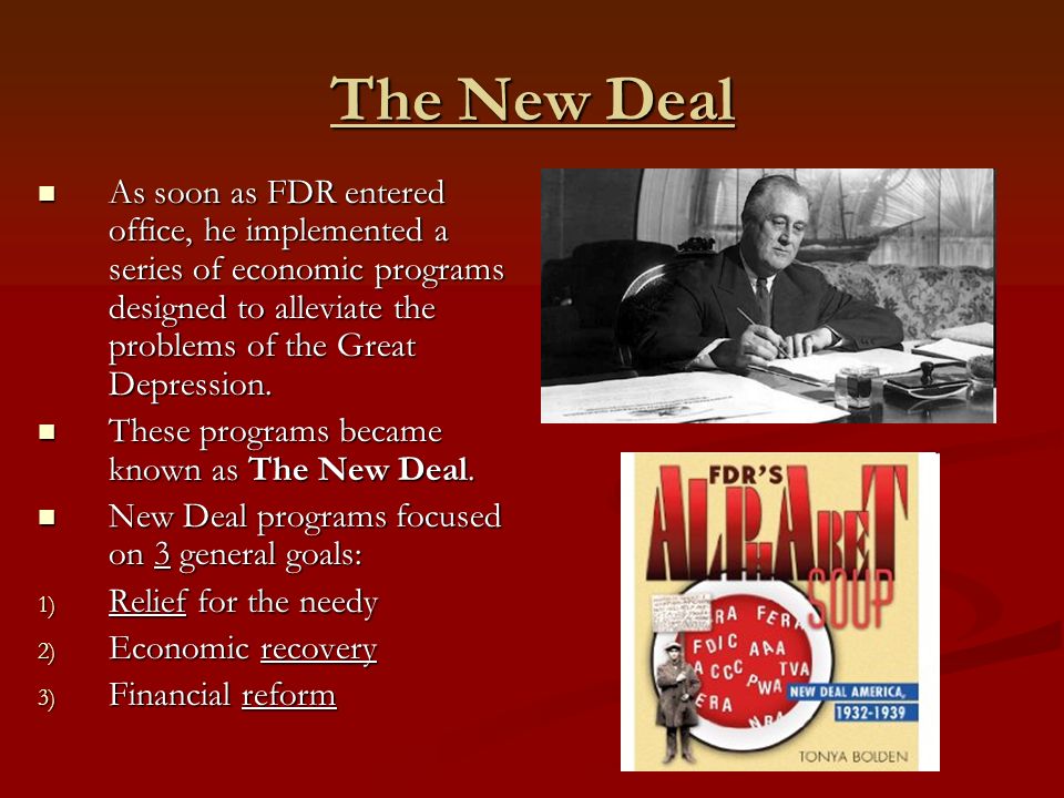 The New Deal As soon as FDR entered office, he implemented a series of economic programs designed to alleviate the problems of the Great Depression.
