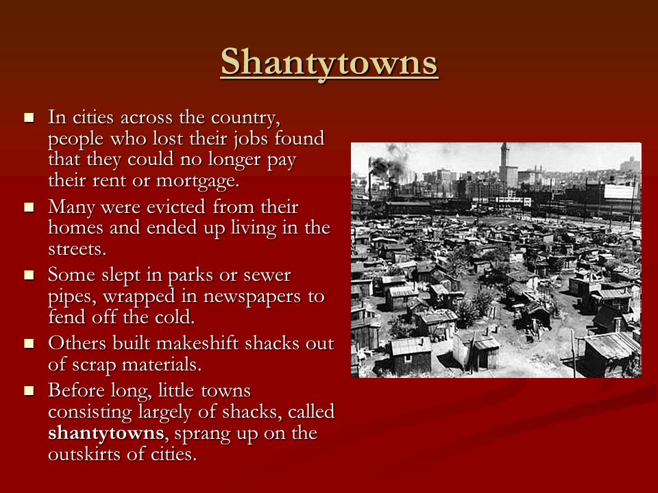 Shantytowns In cities across the country, people who lost their jobs found that they could no longer pay their rent or mortgage.
