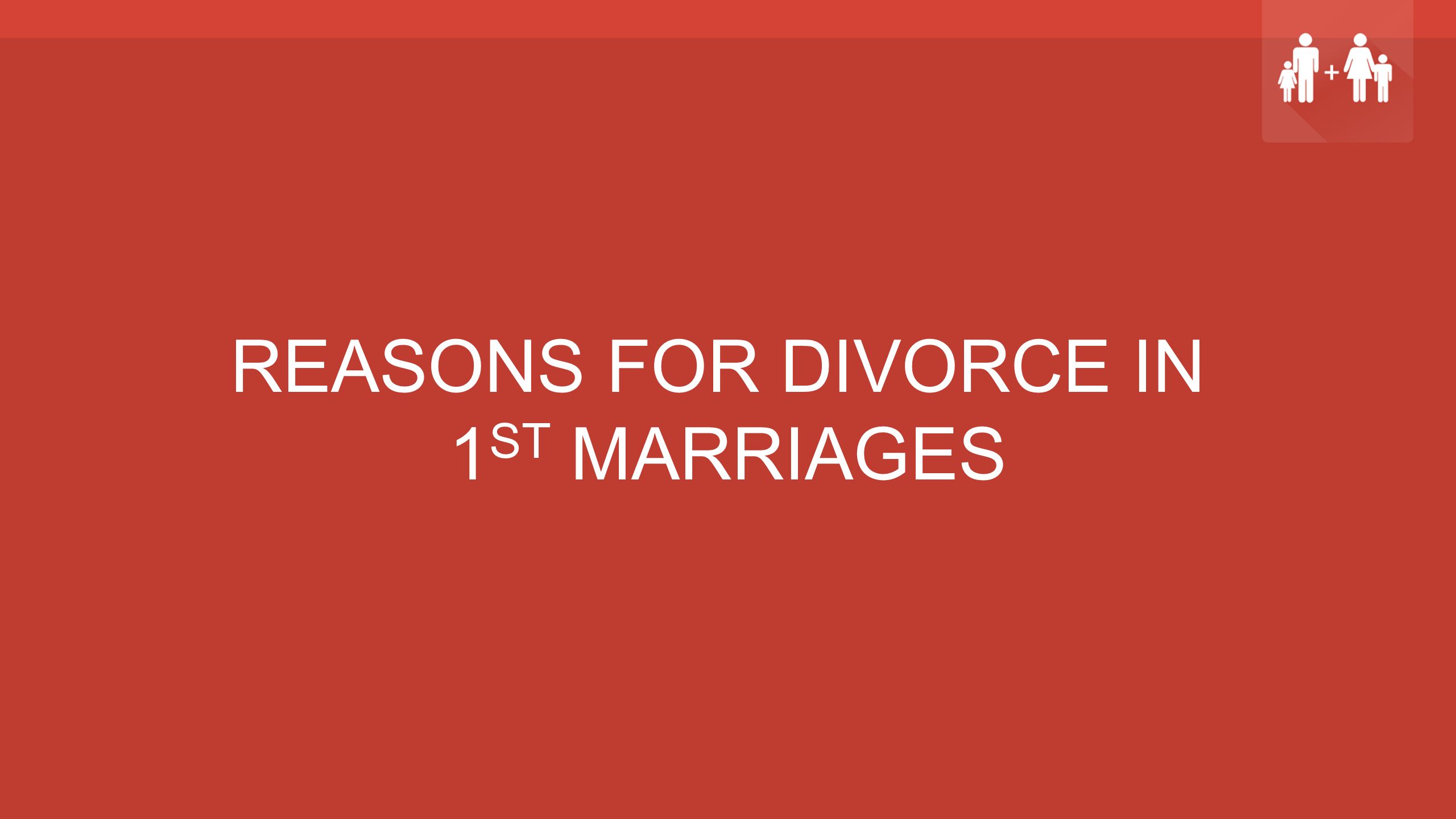 REASONS FOR DIVORCE IN 1 ST MARRIAGES