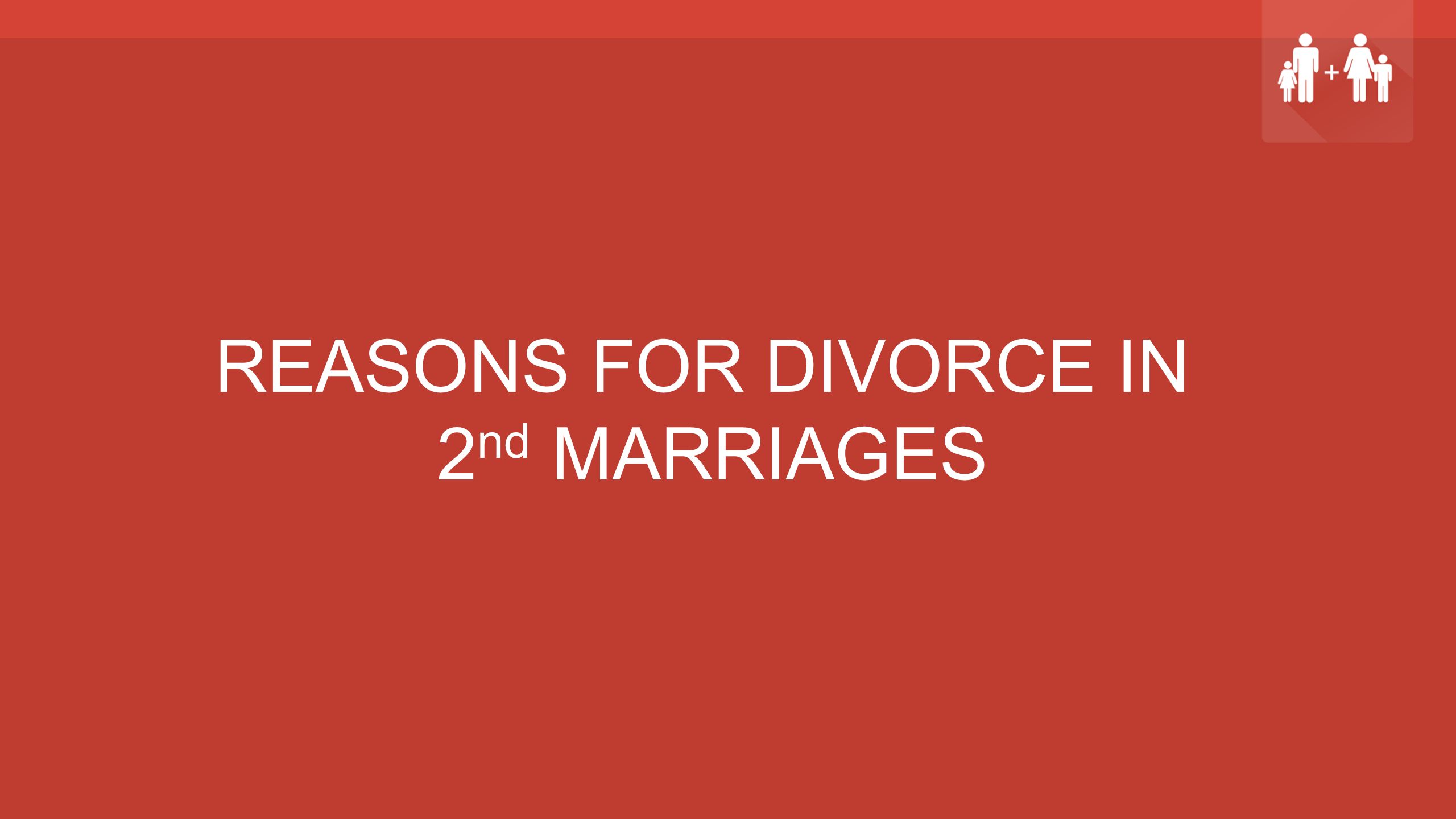 REASONS FOR DIVORCE IN 2 nd MARRIAGES