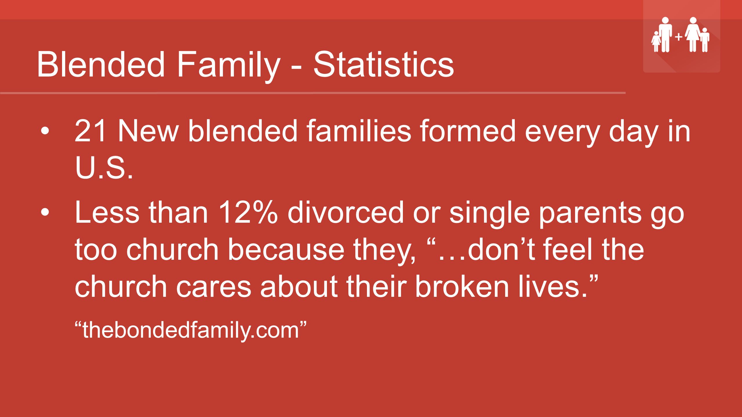 Blended Family - Statistics 21 New blended families formed every day in U.S.