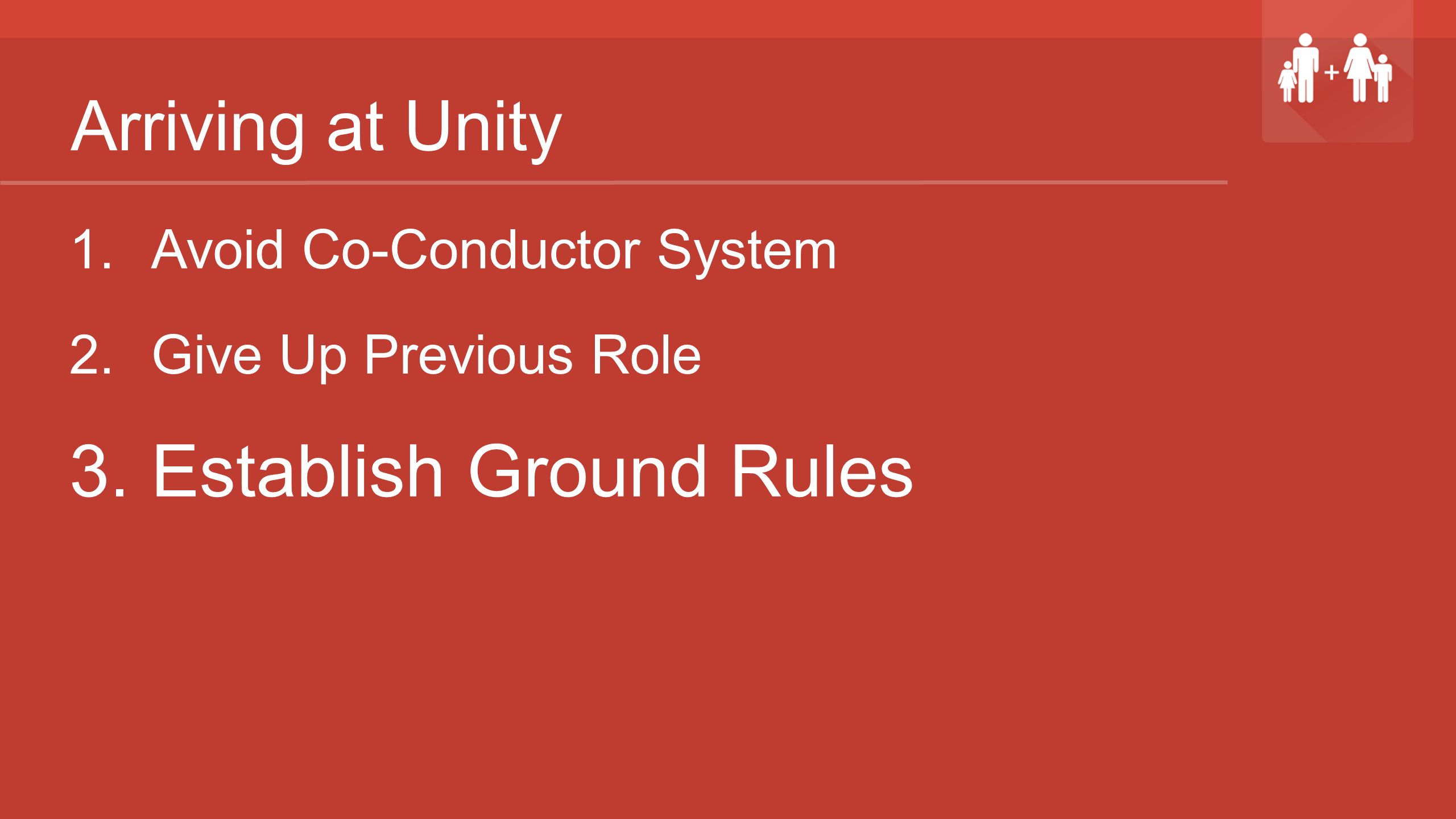 Arriving at Unity 1. Avoid Co-Conductor System 2. Give Up Previous Role 3. Establish Ground Rules
