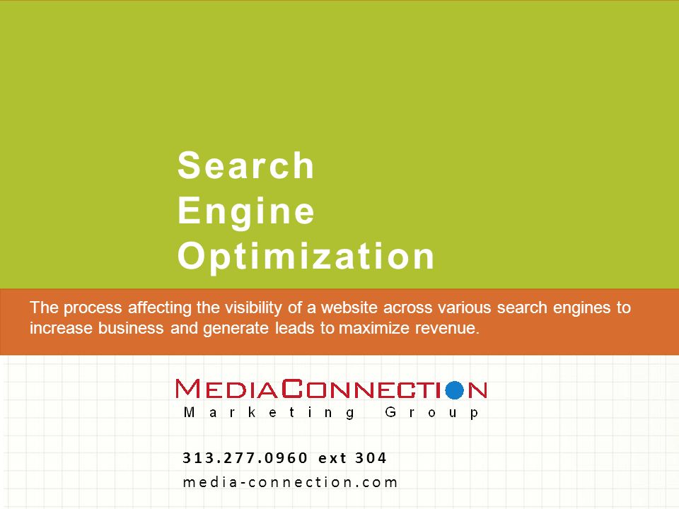 Search Engine Optimization ext 304 media-connection.com The process affecting the visibility of a website across various search engines to increase business and generate leads to maximize revenue.