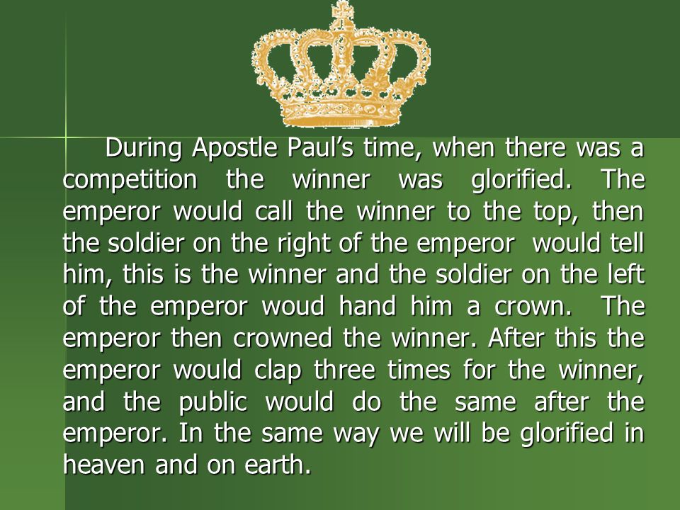 During Apostle Paul’s time, when there was a competition the winner was glorified.