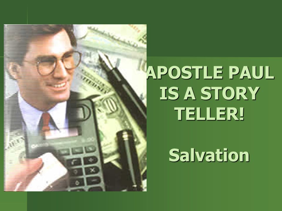 APOSTLE PAUL IS A STORY TELLER! Salvation