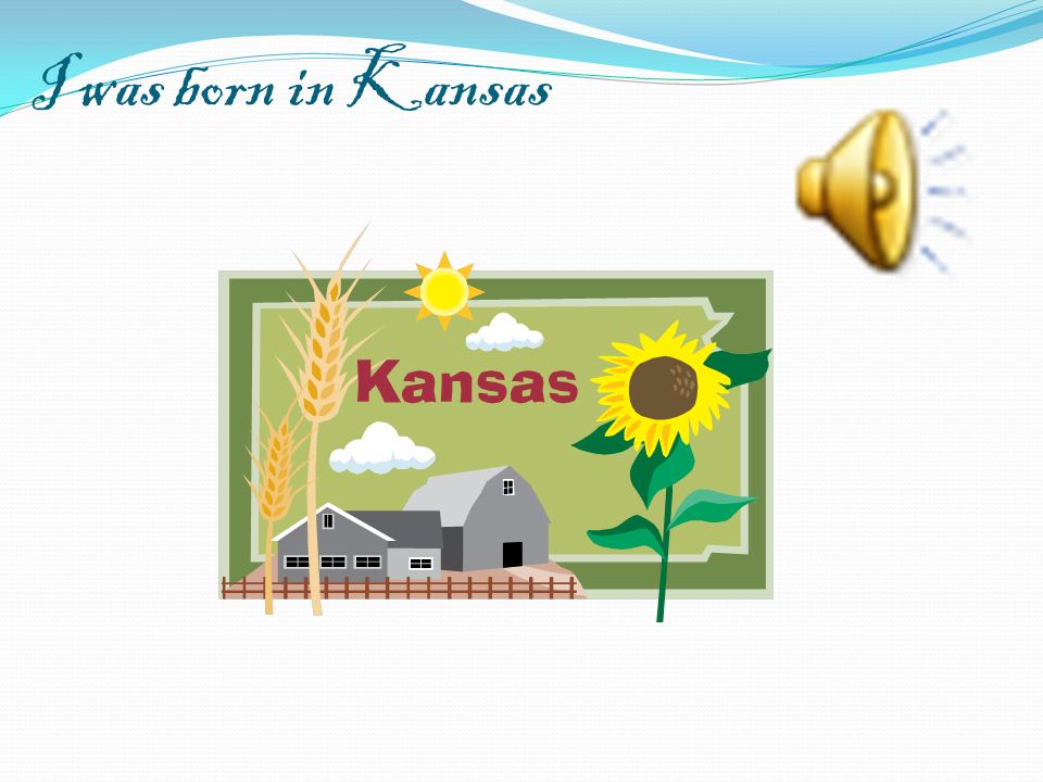 I was born in Kansas