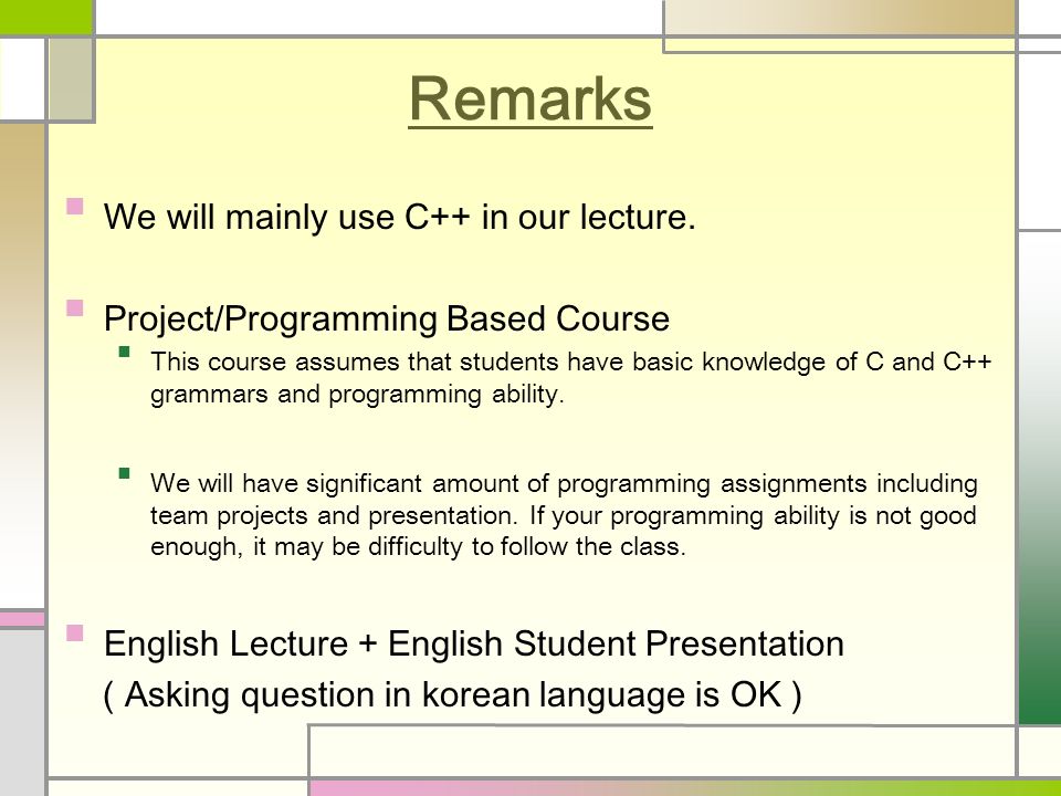 Remarks We will mainly use C++ in our lecture.