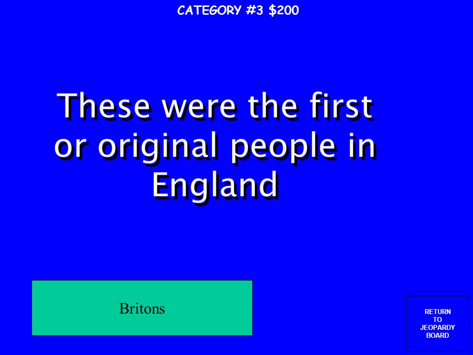 RETURN TO JEOPARDY BOARD CATEGORY #3 $100 Which group attacked France and England, set up a trading post in Russia and Normandy, and discovered Greenland and Iceland Vikings