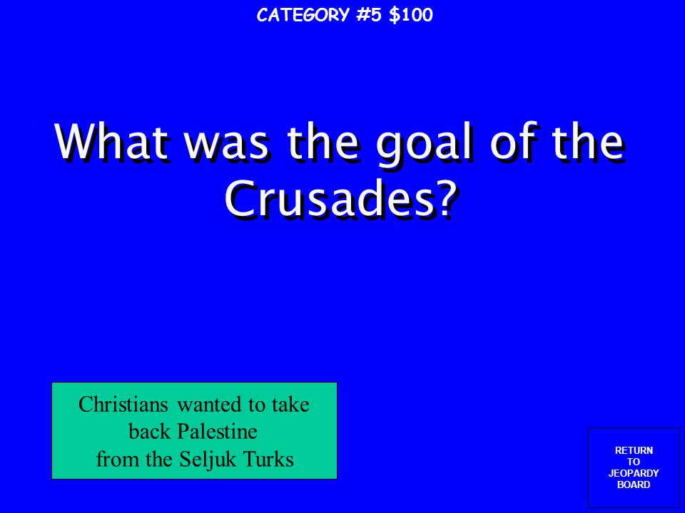 RETURN TO JEOPARDY BOARD I led the Norman invasion of England in 1066, and blended Anglo-Saxon language and culture with French CATEGORY #4 $500 William the Conqueror