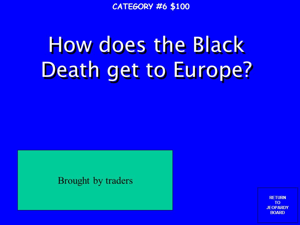 RETURN TO JEOPARDY BOARD Give three effects of the Crusades CATEGORY #5 $500 Increased power of kings, decreased power of the church, Europeans bring back knowledge, trade increases in Europe, Rise of northern Italian cities of Genoa, Venice, Florence Europe comes out of the Dark Ages