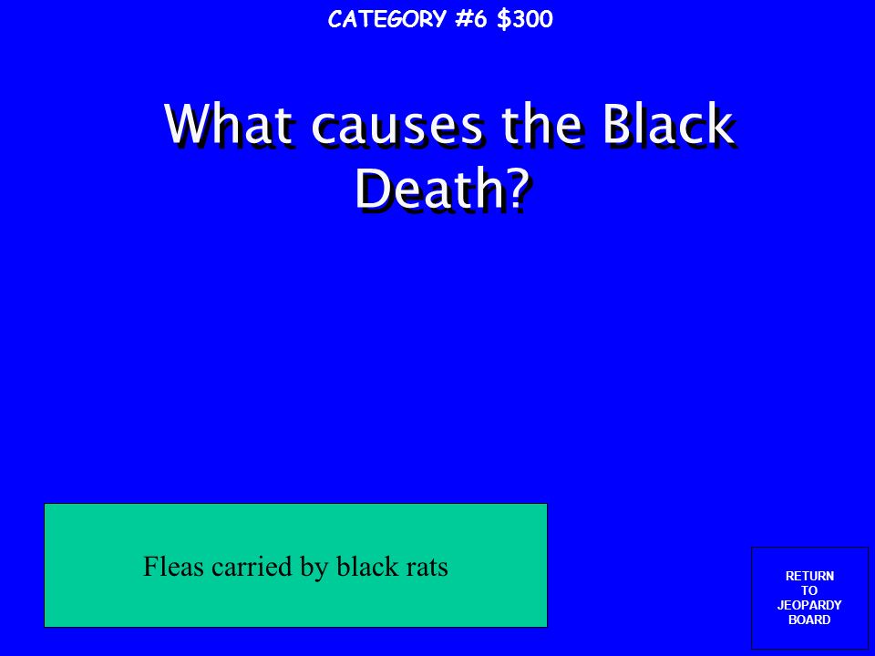RETURN TO JEOPARDY BOARD What direction does the Black Death travel once it is in Europe.