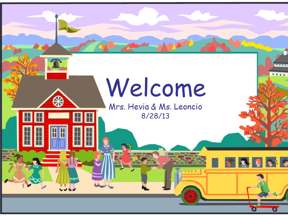 Welcome Mrs. Hevia & Ms. Leoncio 8/28/13