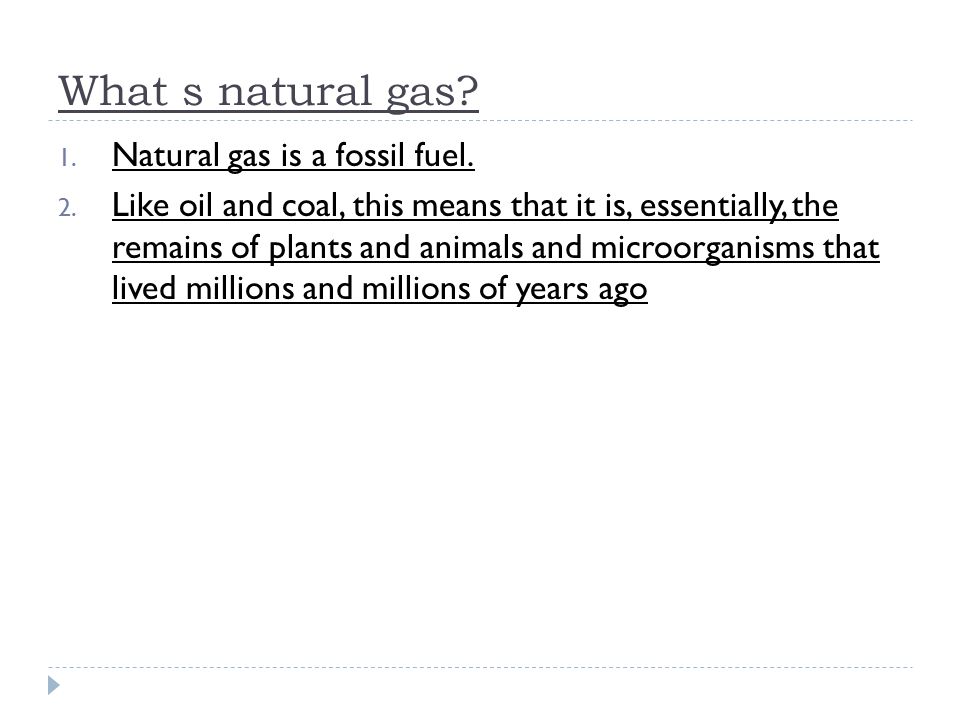 What s natural gas. 1. Natural gas is a fossil fuel.