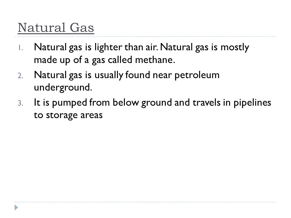 Natural Gas 1. Natural gas is lighter than air.