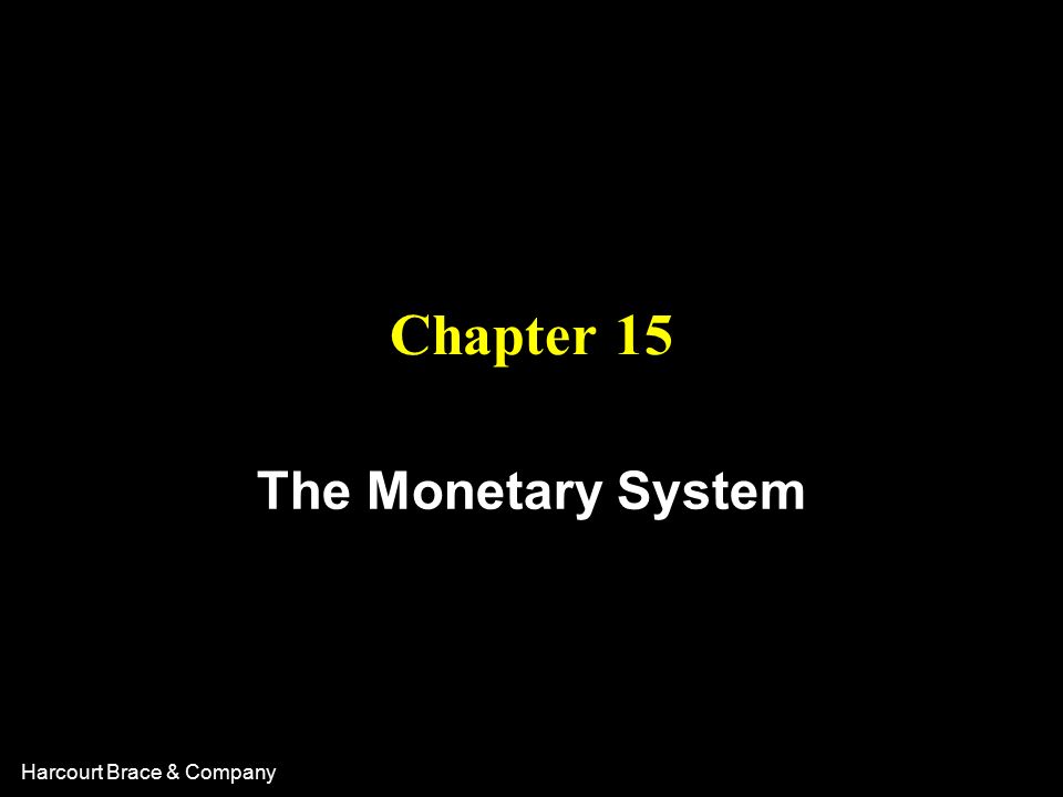 Harcourt Brace & Company Chapter 15 The Monetary System
