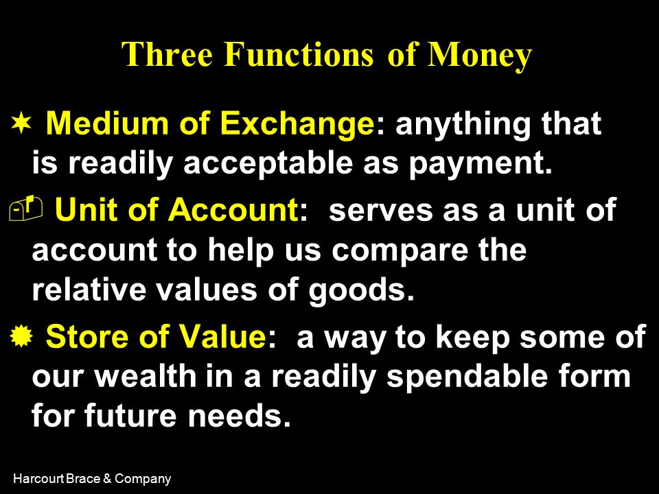 Harcourt Brace & Company Three Functions of Money ¬ Medium of Exchange: anything that is readily acceptable as payment.