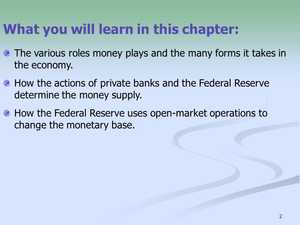 2 What you will learn in this chapter: The various roles money plays and the many forms it takes in the economy.