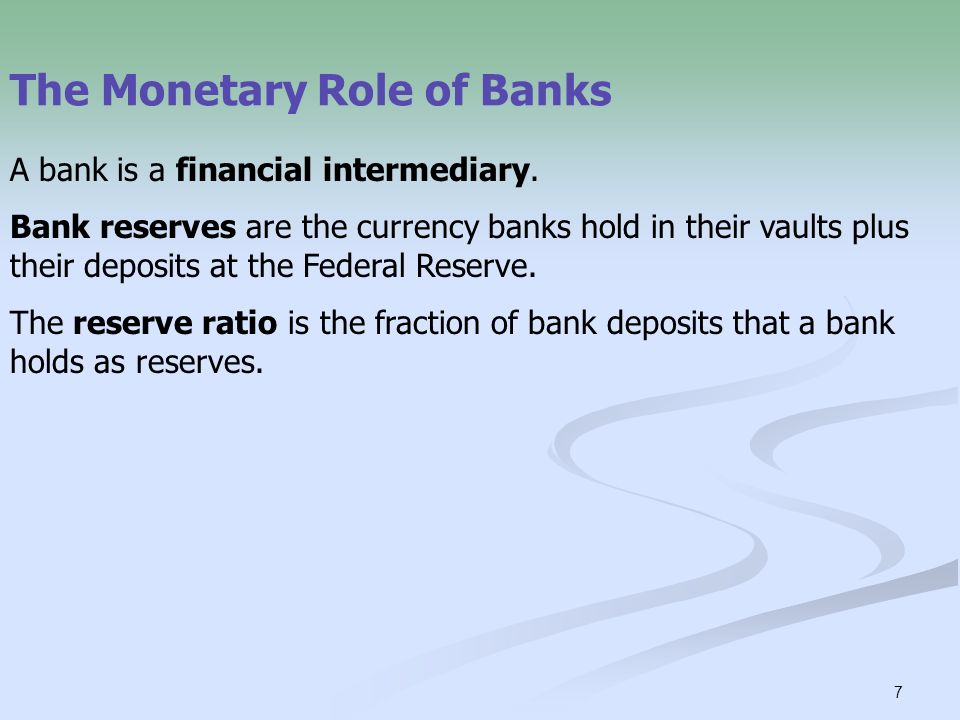 7 The Monetary Role of Banks A bank is a financial intermediary.