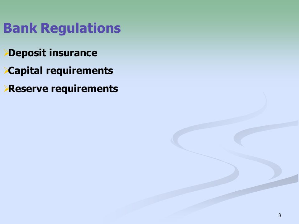 8 Bank Regulations  Deposit insurance  Capital requirements  Reserve requirements