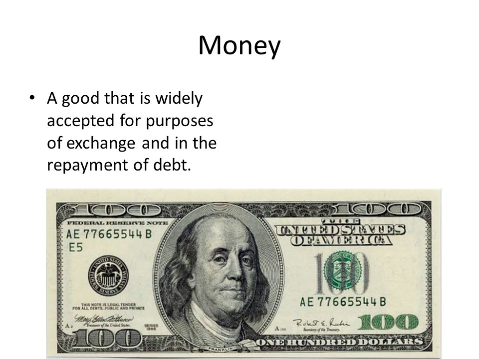 Money A good that is widely accepted for purposes of exchange and in the repayment of debt.