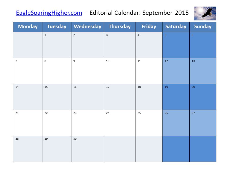 MondayTuesdayWednesdayThursdayFridaySaturdaySunday EagleSoaringHigher.comEagleSoaringHigher.com – Editorial Calendar: September 2015