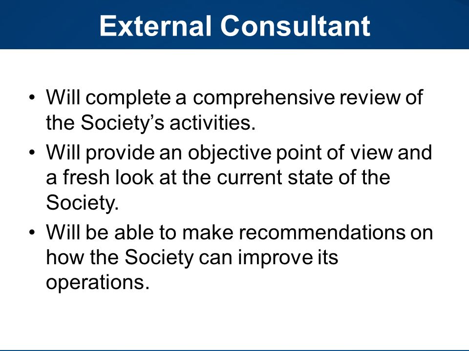 External Consultant Will complete a comprehensive review of the Society’s activities.