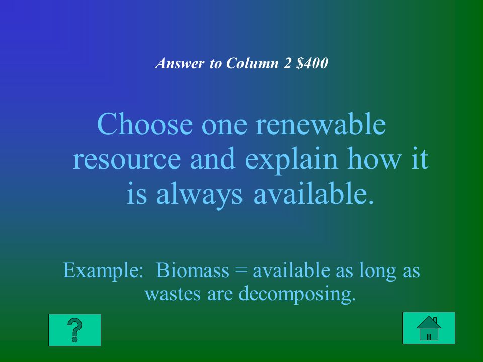 Answer to Column 2 $400 Choose one renewable resource and explain how it is always available.