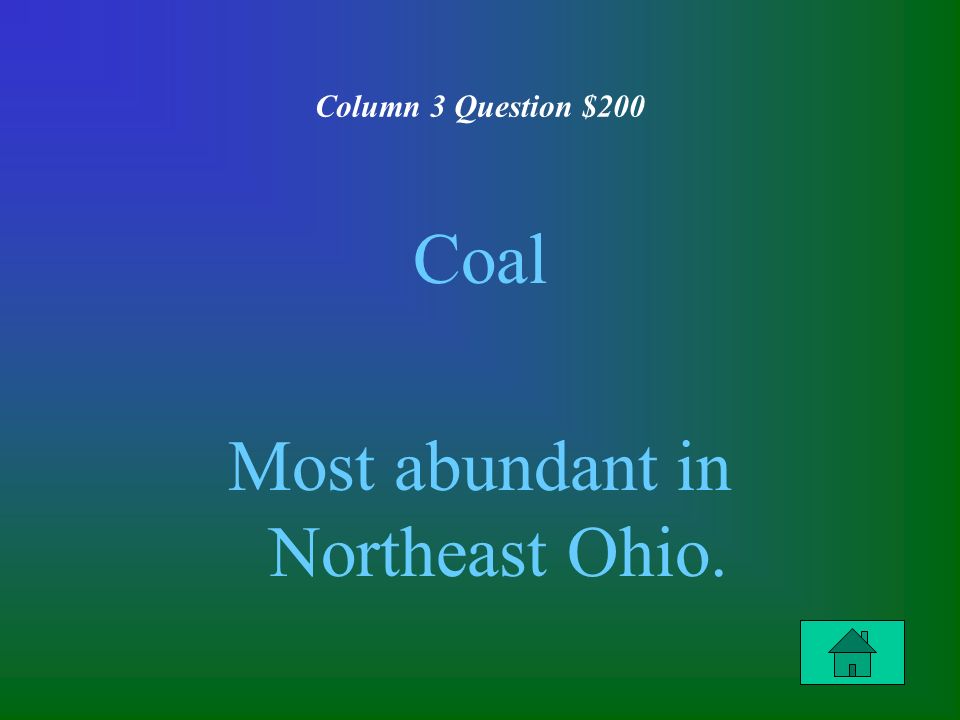 Column 3 Question $200 Coal Most abundant in Northeast Ohio.