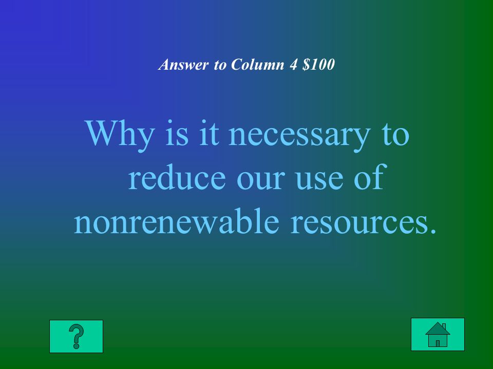Answer to Column 4 $100 Why is it necessary to reduce our use of nonrenewable resources.