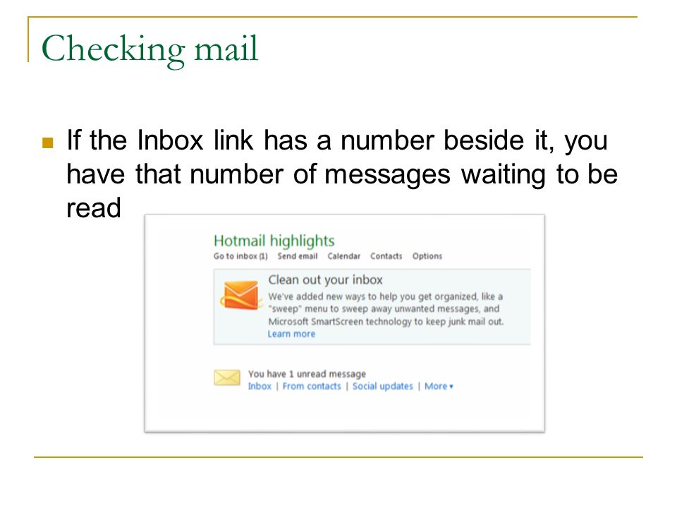 Checking mail If the Inbox link has a number beside it, you have that number of messages waiting to be read