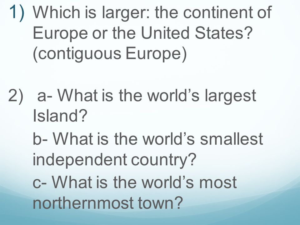  Which is larger: the continent of Europe or the United States.