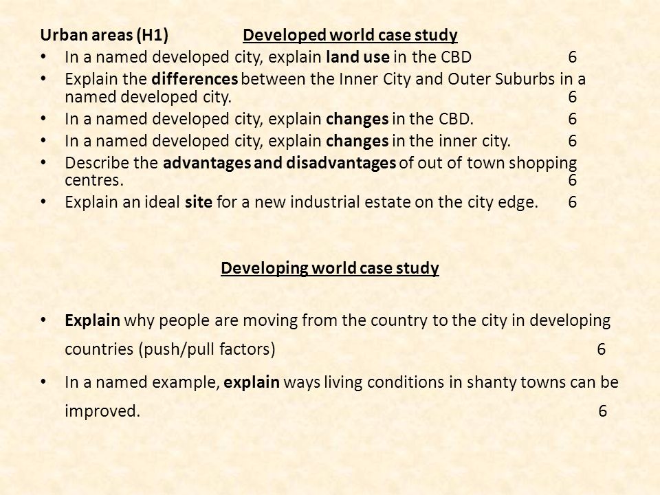 Urban areas (H1) Developed world case study In a named developed city, explain land use in the CBD 6 Explain the differences between the Inner City and Outer Suburbs in a named developed city.