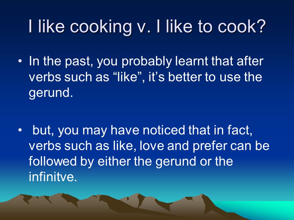 I like cooking v. I like to cook.