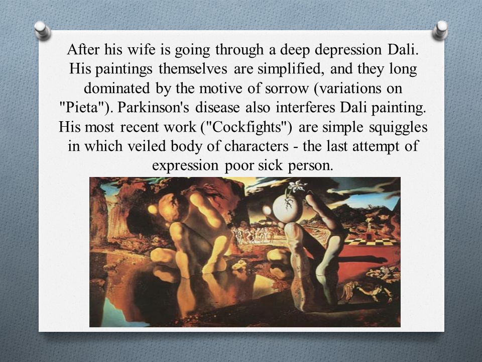 After his wife is going through a deep depression Dali.