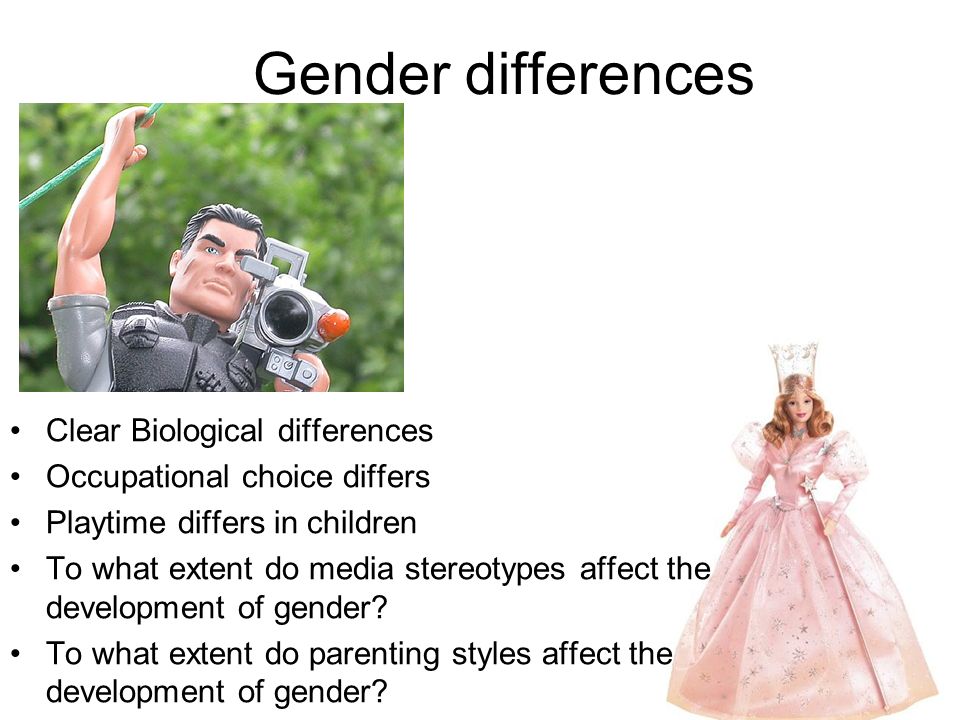 Gender differences Clear Biological differences Occupational choice differs Playtime differs in children To what extent do media stereotypes affect the development of gender.