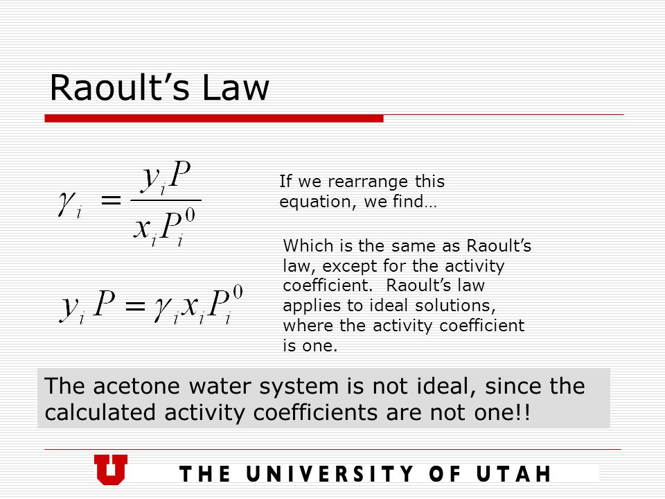 Vapor Liquid Equilibrium Vle At Low Pressures Ppt Download 18 Raoult S Law If We Rearrange This Equation Find Which Is The Same As Except For Activity Coefficient
