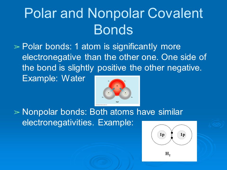 Polar and Nonpolar Covalent Bonds ➢ Polar bonds: 1 atom is significantly more electronegative than the other one.