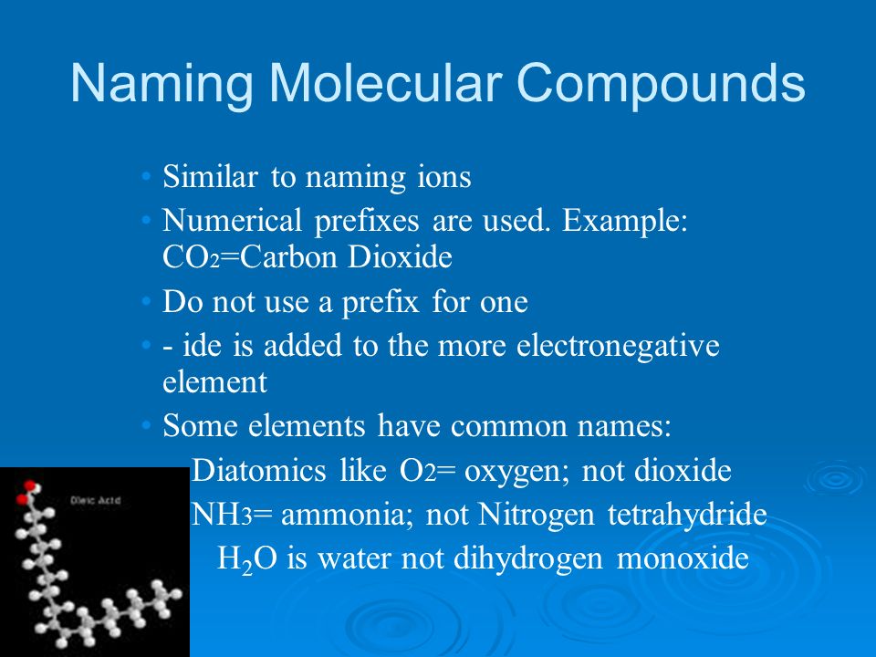 Naming Molecular Compounds Similar to naming ions Numerical prefixes are used.