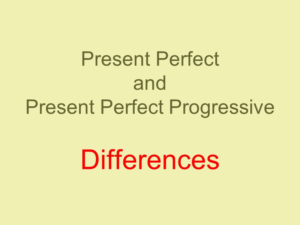 Present Perfect and Present Perfect Progressive Differences