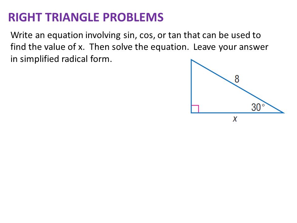 This Section Starts On Page 700 In Your Text Solve For The Right Triangle Problems Write An Equation Involving Sin Cos Or Tan That Can Be