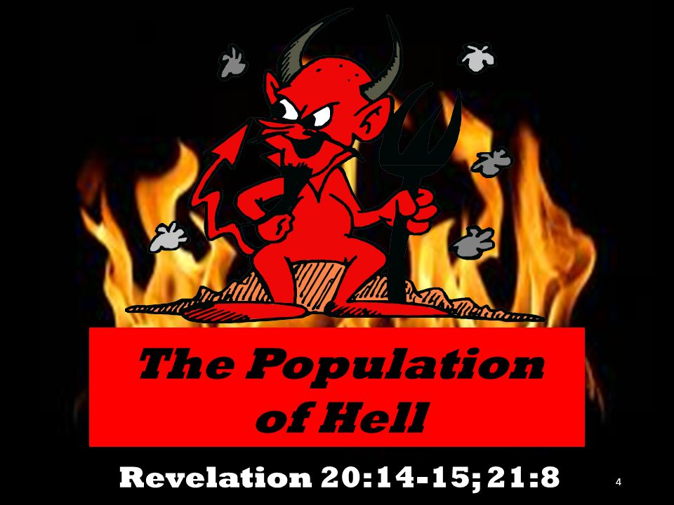 The Population of Hell Revelation 20:14-15; 21:8 4