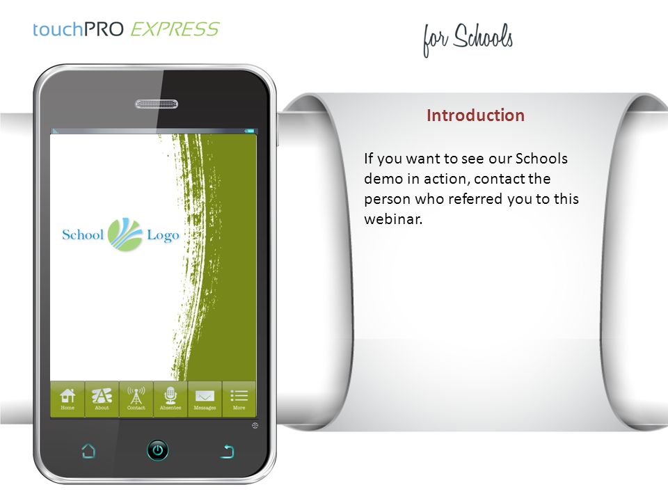 Introduction If you want to see our Schools demo in action, contact the person who referred you to this webinar.