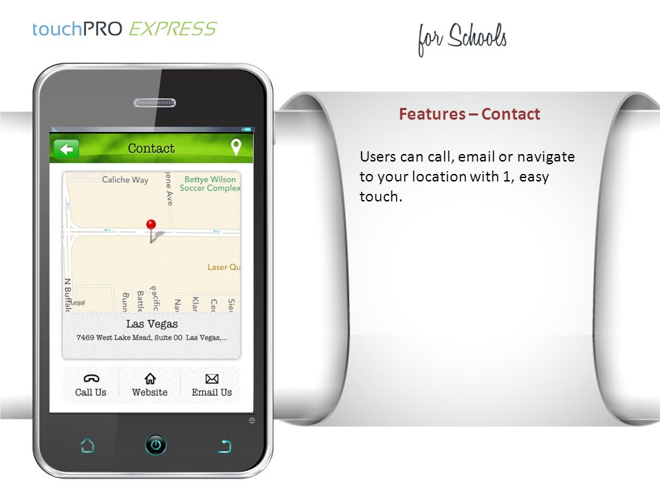 Features – Contact Users can call,  or navigate to your location with 1, easy touch.